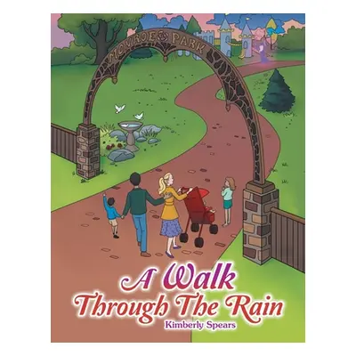 "A Walk Through the Rain" - "" ("Spears Kimberly")(Paperback)