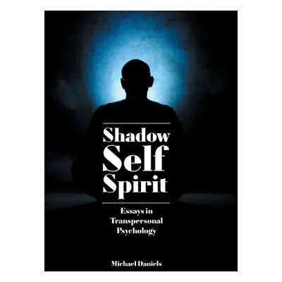 "Shadow, Self, Spirit: Essays in Transpersonal Psychology" - "" ("Daniels Michael")(Paperback)