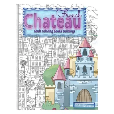 "FRENCH CHATEAU adult coloring books buildings: fantasy coloring books for adults" - "" ("Colori