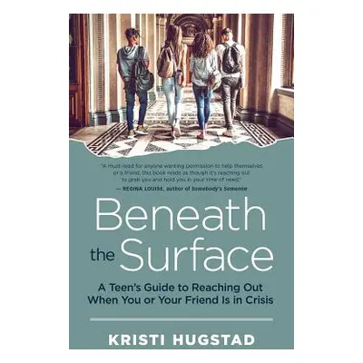 "Beneath the Surface: A Teen's Guide to Reaching Out When You or Your Friend Is in Crisis" - "" 