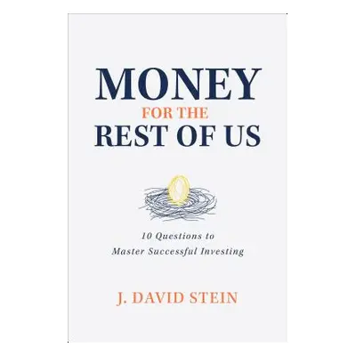 "Money for the Rest of Us: 10 Questions to Master Successful Investing" - "" ("Stein J. David")(