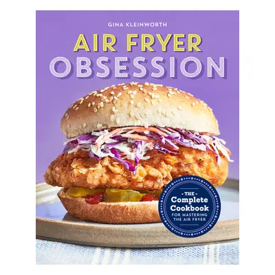 "Air Fryer Obsession: The Complete Cookbook for Mastering the Air Fryer" - "" ("Kleinworth Gina"