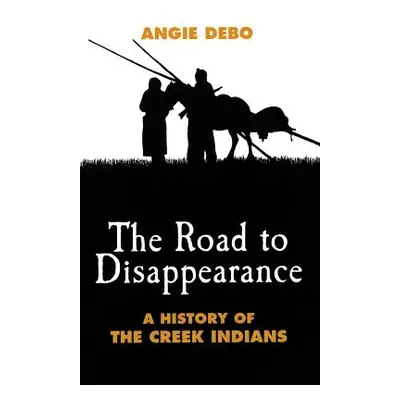 "Road to Disappearance: A History of the Creek Indians" - "" ("Debo Angie")(Paperback)