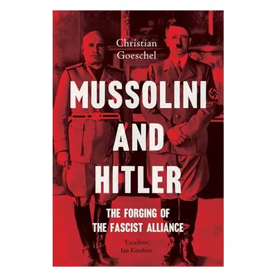 "Mussolini and Hitler: The Forging of the Fascist Alliance" - "" ("Goeschel Christian")(Paperbac