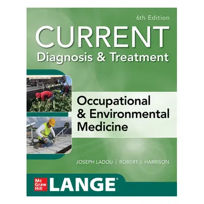 "Current Diagnosis & Treatment Occupational & Environmental Medicine, 6th Edition" - "" ("Ladou 