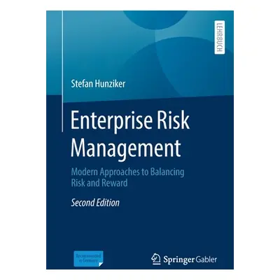 "Enterprise Risk Management: Modern Approaches to Balancing Risk and Reward" - "" ("Hunziker Ste