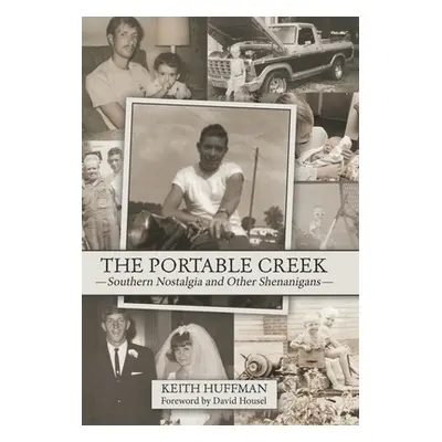 "The Portable Creek: Southern Nostalgia and Other Shenanigans" - "" ("Huffman Keith")(Pevná vazb