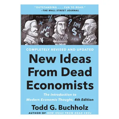 "New Ideas from Dead Economists: The Introduction to Modern Economic Thought, 4th Edition" - "" 