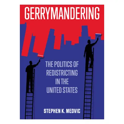 "Gerrymandering: The Politics of Redistricting in the United States" - "" ("Medvic Stephen K.")(