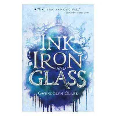 "Ink, Iron, and Glass" - "" ("Clare Gwendolyn")(Paperback)