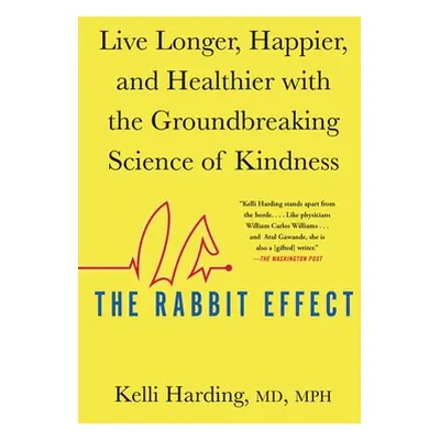 "The Rabbit Effect: Live Longer, Happier, and Healthier with the Groundbreaking Science of Kindn