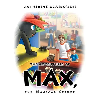 "The Adventures of Max, the Magical Spider" - "" ("Czajkowski Catherine")(Paperback)