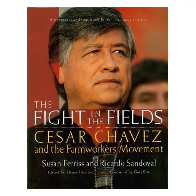 "The Fight in the Fields: Cesar Chavez and the Farmworkers Movement" - "" ("Ferriss Susan")(Pape