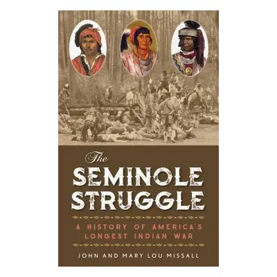 "The Seminole Struggle: A History of America's Longest Indian War" - "" ("Missall John")(Pevná v