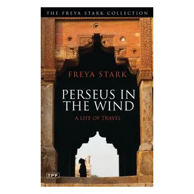 "Perseus in the Wind: A Life of Travel" - "" ("Stark Freya")(Paperback)