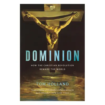 "Dominion: How the Christian Revolution Remade the World" - "" ("Holland Tom")(Paperback)