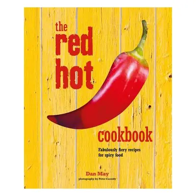 "The Red Hot Cookbook: Fabulously Fiery Recipes for Spicy Food" - "" ("May Dan")(Pevná vazba)