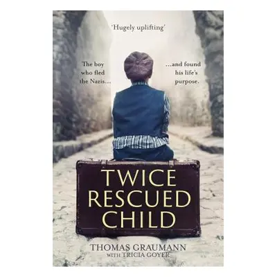 "Twice-Rescued Child: The boy who fled the Nazis ... and found his life's purpose" - "" ("Grauma