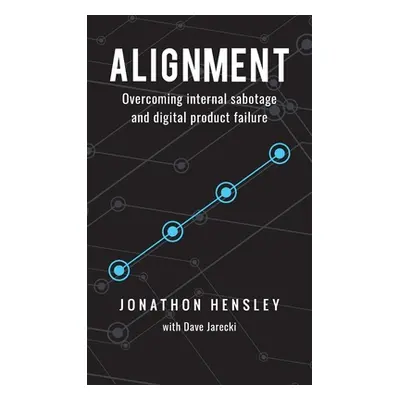 "Alignment: Overcoming internal sabotage and digital product failure" - "" ("Hensley Jonathon")(