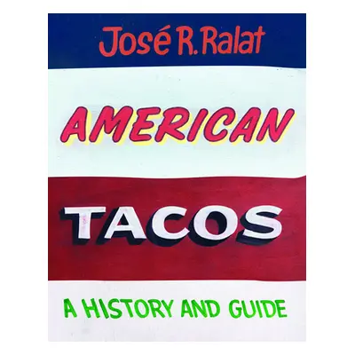 "American Tacos: A History and Guide" - "" ("Ralat Jos R.")(Pevná vazba)