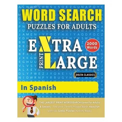 "WORD SEARCH PUZZLES EXTRA LARGE PRINT FOR ADULTS IN SPANISH - Delta Classics - The LARGEST PRIN