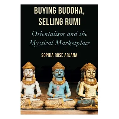 "Buying Buddha, Selling Rumi: Orientalism and the Mystical Marketplace" - "" ("Arjana Sophia Ros