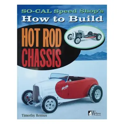 "So Cal Speed Shop's How to Build Hot Rod Chassis" - "" ("Remus Timothy S.")(Paperback)