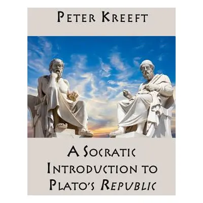 "A Socratic Introduction to Plato's Republic" - "" ("Kreeft Peter")(Pevná vazba)