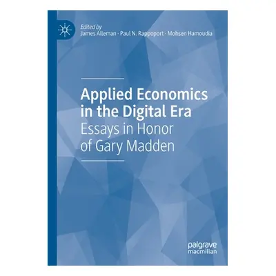 "Applied Economics in the Digital Era: Essays in Honor of Gary Madden" - "" ("Alleman James")(Pa