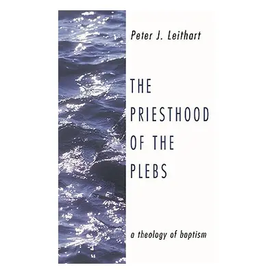 "The Priesthood of the Plebs" - "" ("Leithart Peter J.")(Paperback)