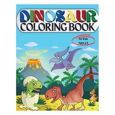 "Dinosaur Coloring Book for Kids Ages 4-8: Coloring Book for Kids: Ages - 1-3 2-4 4-8 First of t