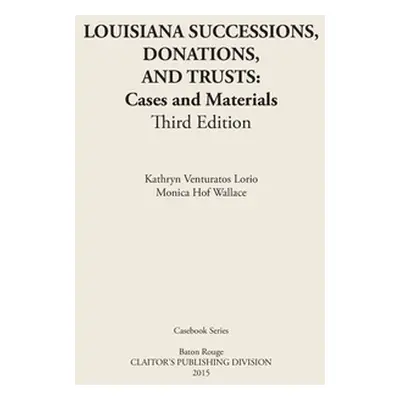 "LOUISIANA SUCCESSIONS, DONATIONS, AND TRUSTS, 3rd Edition: Cases and Materials, Paperbound" - "