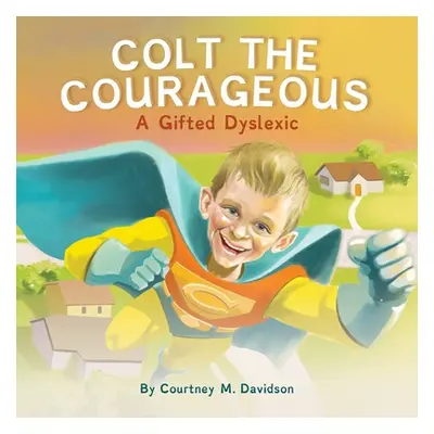 "Colt the Courageous: A Gifted Dyslexic" - "" ("Davidson Courtney")(Paperback)