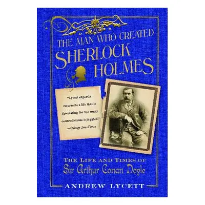 "Man Who Created Sherlock Holmes: The Life and Times of Sir Arthur Conan Doyle" - "" ("Lycett An