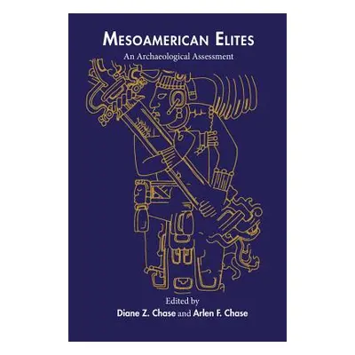 "Mesoamerican Elites: An Archaeological Assessment" - "" ("Chase Diane Z.")(Paperback)