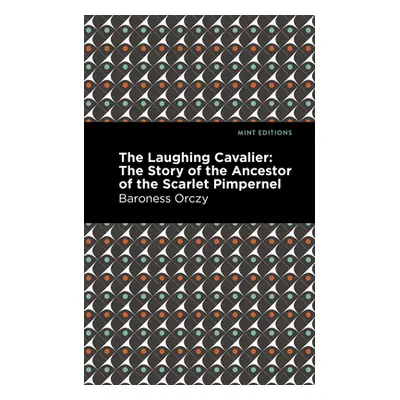 "The Laughing Cavalier: The Story of the Ancestor of the Scarlet Pimpernel" - "" ("Orczy Emmuska