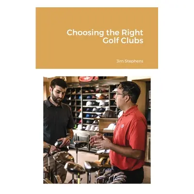 "Choosing the Right Golf Clubs" - "" ("Stephens Jim")(Paperback)