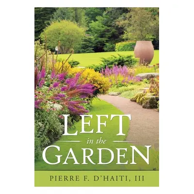 "Left in the Garden" - "" ("D'Haiti Pierre F. III")(Paperback)