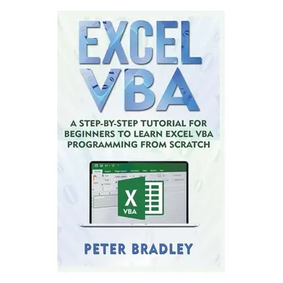 "Excel VBA: A Step-By-Step Tutorial For Beginners To Learn Excel VBA Programming From Scratch" -