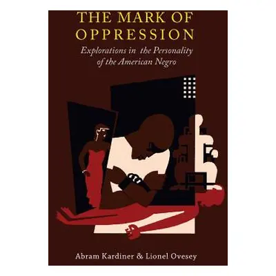 "The Mark of Oppression: Explorations in the Personality of the American Negro" - "" ("Kardiner 