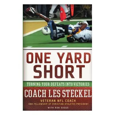 "One Yard Short: Turning Your Defeats Into Victories" - "" ("Steckel Les")(Paperback)