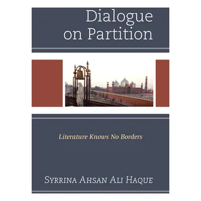 "Dialogue on Partition: Literature Knows No Borders" - "" ("Haque Syrrina Ahsan Ali")(Pevná vazb