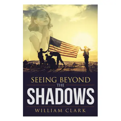 "Seeing Beyond the Shadows" - "" ("William Clark")(Paperback)