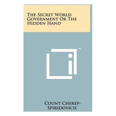 "The Secret World Government Or The Hidden Hand" - "" ("Cherep-Spiridovich Count")(Paperback)