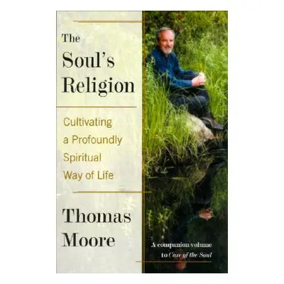 "The Soul's Religion: Cultivating a Profoundly Spiritual Way of Life" - "" ("Moore Thomas")(Pape