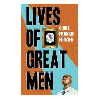 "Lives of Great Men: Living and Loving as an African Gay Man" - "" ("Edozien Chike Frankie")(Pap