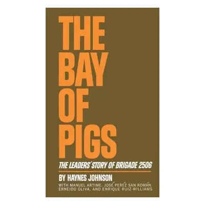 "The Bay of Pigs: The Leaders' Story of Brigade 2506" - "" ("Johnson Haynes")(Paperback)