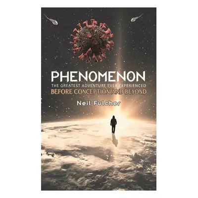 "Phenomenon - The Greatest Adventure Ever Experienced" - "" ("Fulcher Neil")(Pevná vazba)