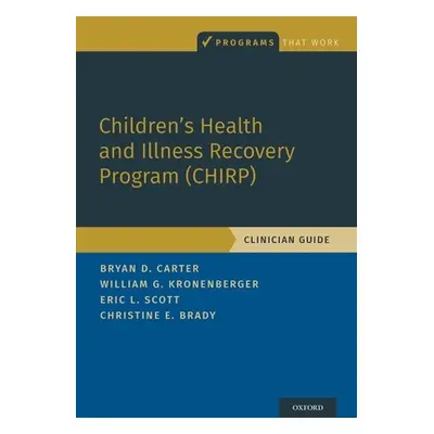 "Children's Health and Illness Recovery Program (Chirp): Clinician Guide" - "" ("Carter Bryan D.