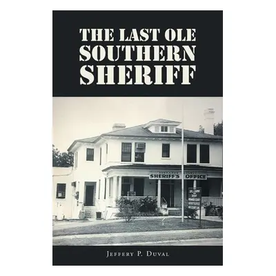 "The Last Ole Southern Sheriff" - "" ("Duval Jeffery P.")(Paperback)